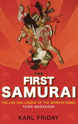 Pierwszy samuraj: Życie i legenda wojowniczego buntownika Taira Masakado - The First Samurai: The Life and Legend of the Warrior Rebel, Taira Masakado