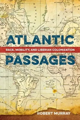 Atlantyckie pasaże: Rasa, mobilność i kolonizacja Liberii - Atlantic Passages: Race, Mobility, and Liberian Colonization