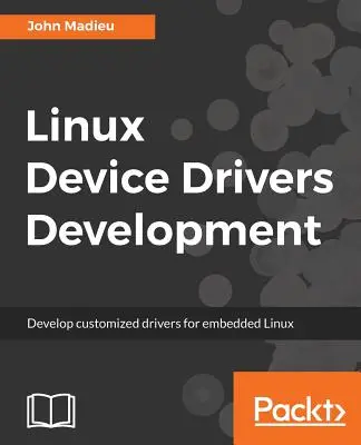 Rozwój sterowników urządzeń Linux: Tworzenie niestandardowych sterowników dla wbudowanych systemów Linux - Linux Device Drivers Development: Develop customized drivers for embedded Linux