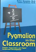 Pigmalion w klasie: Oczekiwania nauczycieli a rozwój intelektualny uczniów - Pygmalion in the Classroom: Teacher Expectation and Pupil's Intellectual Development