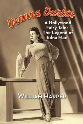 Deanna Durbin: Hollywoodzka bajka: Legenda Edny Mae - Deanna Durbin: A Hollywood Fairy Tale: The Legend of Edna Mae