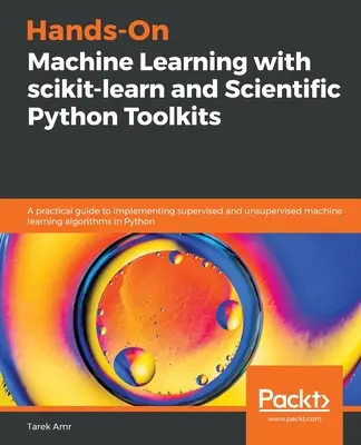 Hands-On Machine Learning with scikit-learn and Scientific Python Toolkits: Praktyczny przewodnik po wdrażaniu nadzorowanego i nienadzorowanego uczenia maszynowego - Hands-On Machine Learning with scikit-learn and Scientific Python Toolkits: A practical guide to implementing supervised and unsupervised machine lear