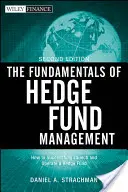 Podstawy zarządzania funduszami hedgingowymi: Jak z powodzeniem uruchomić i obsługiwać fundusz hedgingowy - The Fundamentals of Hedge Fund Management: How to Successfully Launch and Operate a Hedge Fund