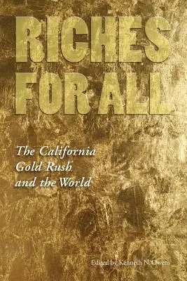 Bogactwo dla wszystkich: kalifornijska gorączka złota i świat - Riches for All: The California Gold Rush and the World