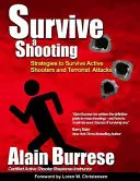 Przetrwać strzelaninę: Strategie przetrwania aktywnych strzelców i ataków terrorystycznych - Survive A Shooting: Strategies to Survive Active Shooters and Terrorist Attacks