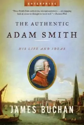 Autentyczny Adam Smith: jego życie i idee - Authentic Adam Smith: His Life and Ideas