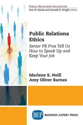 Etyka Public Relations: Starsi PR-owcy mówią nam, jak się wypowiadać i zachować pracę - Public Relations Ethics: Senior PR Pros Tell Us How to Speak Up and Keep Your Job