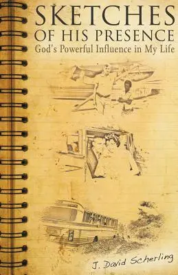 Szkice Jego obecności: Potężny wpływ Boga na moje życie - Sketches of His Presence: God's Powerful Influence in My Life