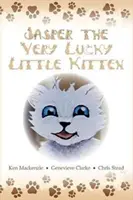 Jasper The Very Lucky Little Kitten: (książki dla dzieci w wieku 2-8 lat) (bajka na dobranoc dla dzieci w wieku przedszkolnym) - Jasper The Very Lucky Little Kitten: (kids books ages 2-8 ) (Animal bedtime story preschool picture book)