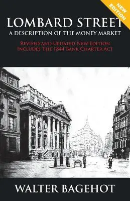 LOMBARD STREET - poprawione i zaktualizowane nowe wydanie, w tym ustawa o karcie bankowej z 1844 r. - LOMBARD STREET - Revised and Updated New Edition, Includes The 1844 Bank Charter Act