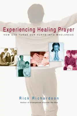 Doświadczanie modlitwy o uzdrowienie: Jak Bóg przemienia nasze zranienia w całość - Experiencing Healing Prayer: How God Turns Our Hurts Into Wholeness