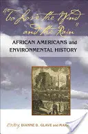 Kochać wiatr i deszcz: Afroamerykanie i historia środowiska - To Love the Wind and the Rain: African Americans and Environmental History