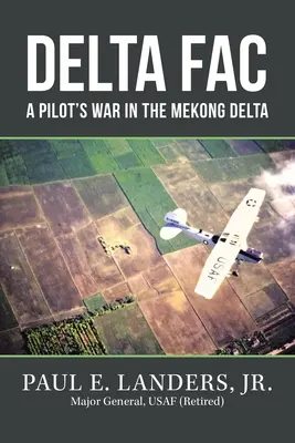 Delta Fac: Wojna pilotów w delcie Mekongu - Delta Fac: A Pilot's War in the Mekong Delta