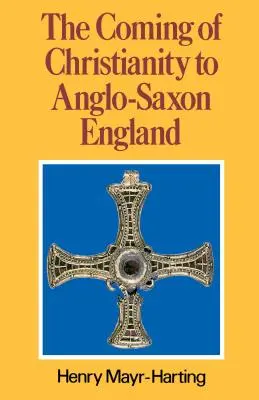 Nadejście chrześcijaństwa do anglosaskiej Anglii: Wydanie trzecie - The Coming of Christianity to Anglo-Saxon England: Third Edition