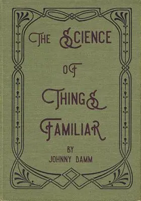 Nauka o rzeczach znanych - The Science of Things Familiar