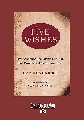 Pięć życzeń: Jak odpowiedź na jedno proste pytanie może spełnić marzenia (Easyread Large Edition) - Five Wishes: How Answering One Simple Question Can Make Your Dreams Come True (Easyread Large Edition)