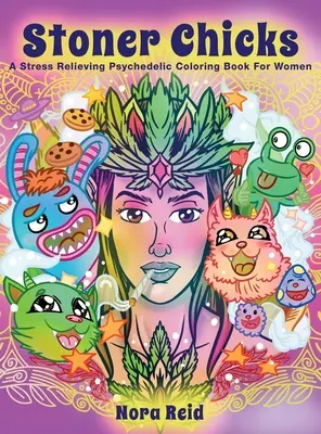 Stoner Chicks - psychodeliczna kolorowanka łagodząca stres dla kobiet - Stoner Chicks - A Stress Relieving Psychedelic Coloring Book For Women