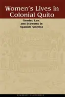 Życie kobiet w kolonialnym Quito: Płeć, prawo i ekonomia w hiszpańskiej Ameryce - Women's Lives in Colonial Quito: Gender, Law, and Economy in Spanish America