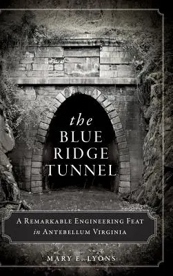 Tunel Blue Ridge: Niezwykły wyczyn inżynieryjny w antycznej Wirginii - The Blue Ridge Tunnel: A Remarkable Engineering Feat in Antebellum Virginia