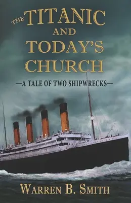 Titanic i dzisiejszy Kościół: Opowieść o dwóch katastrofach - The Titanic and Today's Church: A Tale of Two Shipwrecks