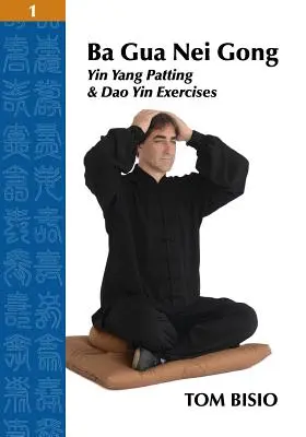 Ba Gua Nei Gong Tom 1: Ćwiczenia Yin Yang Patting i Dao Yin - Ba Gua Nei Gong Volume 1: Yin Yang Patting And Dao Yin Exercises