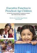 Funkcje wykonawcze u dzieci w wieku przedszkolnym: Integracja pomiarów, neurorozwoju i badań translacyjnych - Executive Function in Preschool-Age Children: Integrating Measurement, Neurodevelopment, and Translational Research