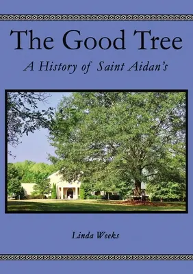 Dobre drzewo: Historia Saint Aidans - The Good Tree: The History of Saint Aidans