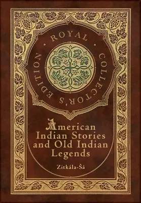 American Indian Stories and Old Indian Legends (Królewskie wydanie kolekcjonerskie) (laminowana twarda oprawa z obwolutą) - American Indian Stories and Old Indian Legends (Royal Collector's Edition) (Case Laminate Hardcover with Jacket)