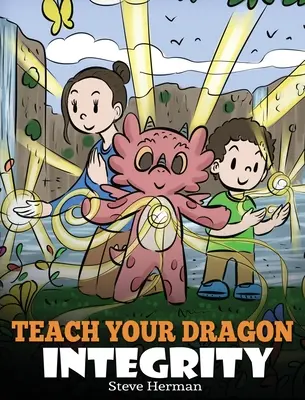 Naucz smoka uczciwości: Opowieść o uczciwości, szczerości, honorze i pozytywnych zachowaniach moralnych - Teach Your Dragon Integrity: A Story About Integrity, Honesty, Honor and Positive Moral Behaviors