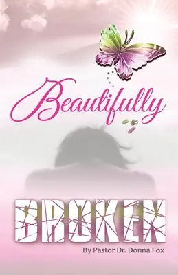 Beautifully Broken: Seria Od złamania do uzdrowienia, Księga 2 - Beautifully Broken: From Brokenness to Healing Series, Book 2