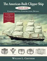 Amerykański kliper z lat 1850-1856: charakterystyka, budowa i szczegóły - The American-Built Clipper Ship, 1850-1856: Characteristics, Construction, and Details