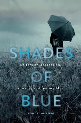 Odcienie błękitu: Pisarze o depresji, samobójstwach i uczuciu błękitu - Shades of Blue: Writers on Depression, Suicide, and Feeling Blue