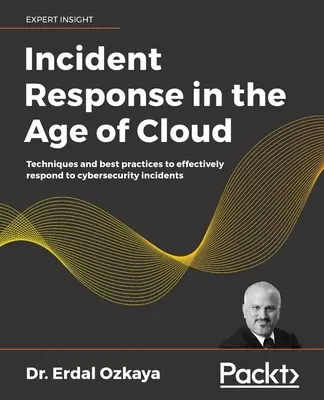 Reagowanie na incydenty w erze chmury: Techniki i najlepsze praktyki skutecznego reagowania na incydenty związane z cyberbezpieczeństwem - Incident Response in the Age of Cloud: Techniques and best practices to effectively respond to cybersecurity incidents