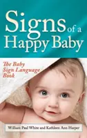 Znaki szczęśliwego dziecka: Księga języka migowego dla niemowląt - Signs of a Happy Baby: The Baby Sign Language Book