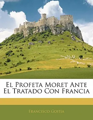 El Profeta Moret Ante El Tratado Con Francia