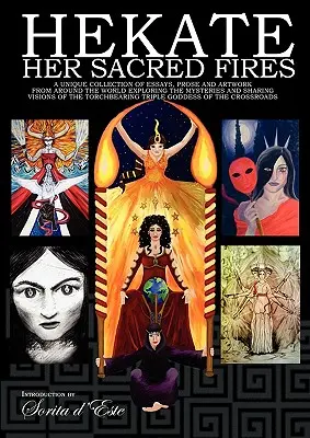 Hekate Her Sacred Fires: Unikalna kolekcja esejów, prozy i dzieł sztuki z całego świata zgłębiających tajemnice i dzielących się wizjami - Hekate Her Sacred Fires: A Unique Collection of Essays, Prose and Artwork from around the world exploring the mysteries and sharing visions of