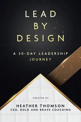 Lead By Design: 30-dniowa podróż lidera - Lead By Design: A 30-Day Leadership Journey