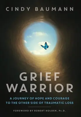 Grief Warrior: Podróż nadziei i odwagi na drugą stronę traumatycznej straty - Grief Warrior: A Journey of Hope and Courage to the Other Side of Traumatic Loss