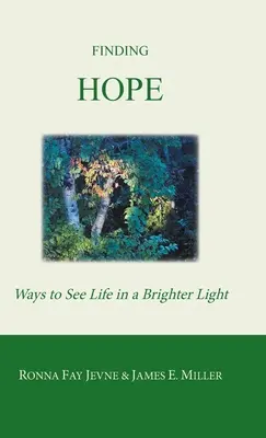 Odnaleźć nadzieję: sposoby widzenia życia w jaśniejszym świetle - Finding Hope: Ways of Seeing Life in a Brighter Light