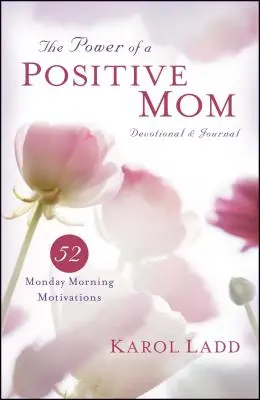 Siła pozytywnej mamy - modlitewnik i dziennik: 52 motywacje na poniedziałkowy poranek - Power of a Positive Mom Devotional & Journal: 52 Monday Morning Motivations