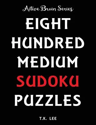 800 średnich łamigłówek sudoku, aby utrzymać mózg aktywny przez wiele godzin: Active Brain Series Book - 800 Medium Sudoku Puzzles To Keep Your Brain Active For Hours: Active Brain Series Book