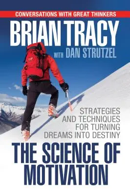 Nauka o motywacji: Strategie i techniki przekształcania marzeń w przeznaczenie - The Science of Motivation: Strategies & Techniques for Turning Dreams Into Destiny