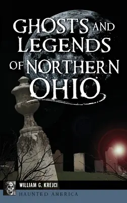 Duchy i legendy północnego Ohio - Ghosts and Legends of Northern Ohio