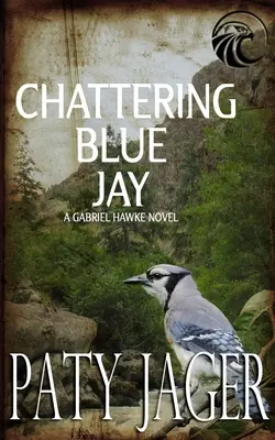 Chattering Blue Jay: Powieść Gabriela Hawke'a - Chattering Blue Jay: Gabriel Hawke Novel