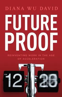 Future Proof: Ponowne odkrywanie pracy w erze przyspieszenia - Future Proof: Reinventing Work in the Age of Acceleration