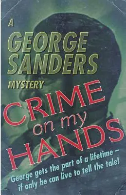 Zbrodnia na moich rękach: Tajemnica George'a Sandersa - Crime on my Hands: A George Sanders Mystery