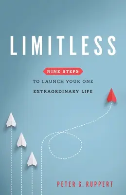 Limitless: Dziewięć kroków do rozpoczęcia niezwykłego życia - Limitless: Nine Steps to Launch Your One Extraordinary Life