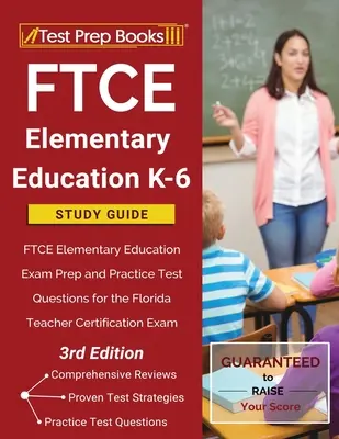 FTCE Elementary Education K-6 Study Guide: Przygotowanie do egzaminu z edukacji elementarnej FTCE i praktyczne pytania testowe do egzaminu certyfikacyjnego dla nauczycieli na Florydzie - FTCE Elementary Education K-6 Study Guide: FTCE Elementary Education Exam Prep and Practice Test Questions for the Florida Teacher Certification Exam