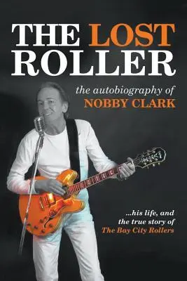 The Lost Roller: Autobiografia Nobby'ego Clarka - The Lost Roller: The Autobiography of Nobby Clark