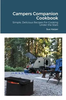 Campers Companion Cookbook: Proste, pyszne przepisy na gotowanie pod gwiazdami - Campers Companion Cookbook: Simple, Delicious Recipes For Cooking Under the Stars